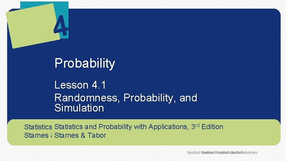 Probability Lesson 4. 1 Randomness, Probability, and Simulation and Probability with Applications, Statistics and