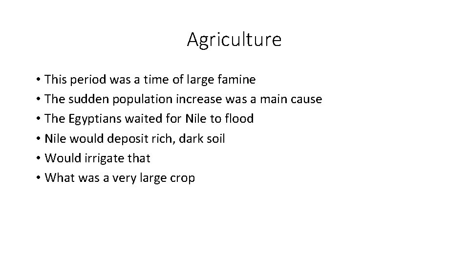 Agriculture • This period was a time of large famine • The sudden population