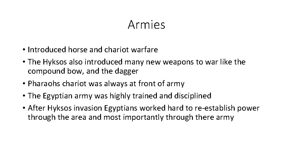 Armies • Introduced horse and chariot warfare • The Hyksos also introduced many new