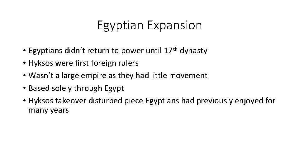 Egyptian Expansion • Egyptians didn’t return to power until 17 th dynasty • Hyksos