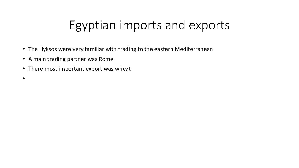 Egyptian imports and exports • The Hyksos were very familiar with trading to the