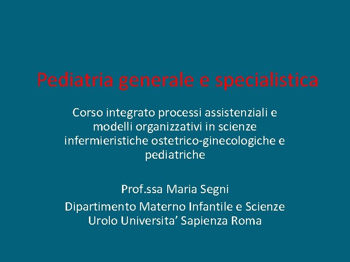 Pediatria generale e specialistica Corso integrato processi assistenziali e modelli organizzativi in scienze infermieristiche