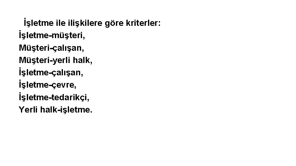 İşletme ilişkilere göre kriterler: İşletme-müşteri, Müşteri-çalışan, Müşteri-yerli halk, İşletme-çalışan, İşletme-çevre, İşletme-tedarikçi, Yerli halk-işletme. 