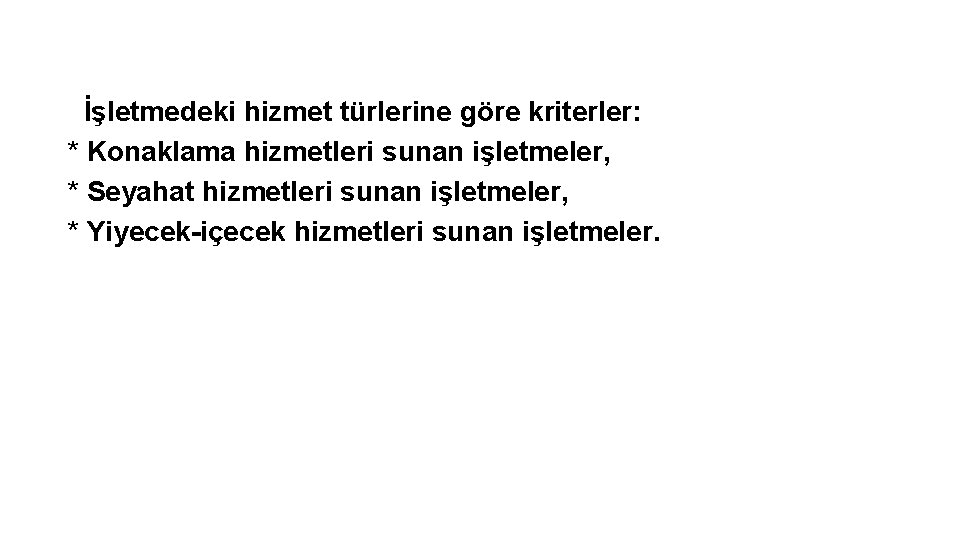 İşletmedeki hizmet türlerine göre kriterler: * Konaklama hizmetleri sunan işletmeler, * Seyahat hizmetleri sunan