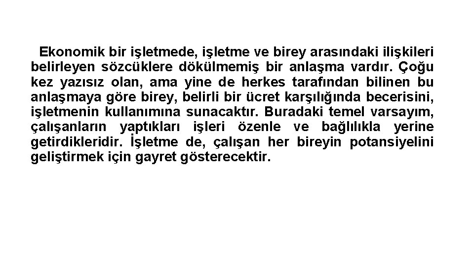 Ekonomik bir işletmede, işletme ve birey arasındaki ilişkileri belirleyen sözcüklere dökülmemiş bir anlaşma vardır.