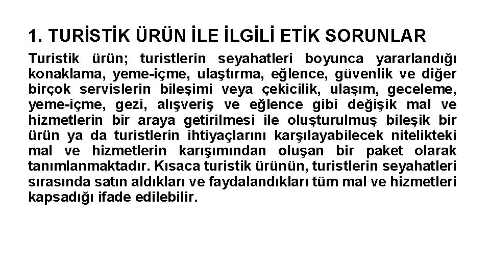 1. TURİSTİK ÜRÜN İLE İLGİLİ ETİK SORUNLAR Turistik ürün; turistlerin seyahatleri boyunca yararlandığı konaklama,