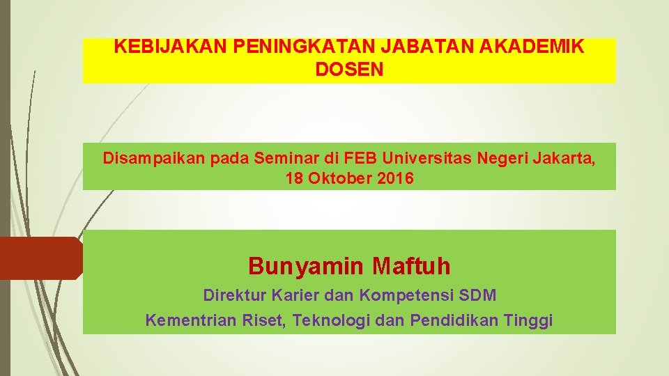 KEBIJAKAN PENINGKATAN JABATAN AKADEMIK DOSEN Disampaikan pada Seminar di FEB Universitas Negeri Jakarta, 18