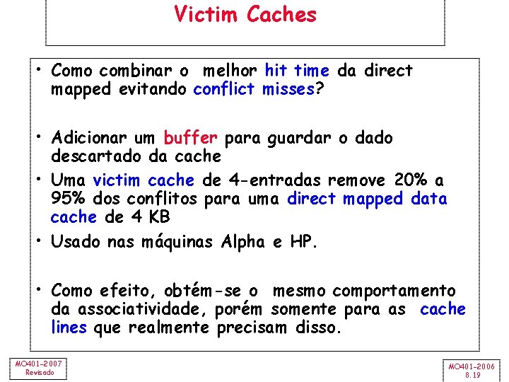 Victim Caches • Como combinar o melhor hit time da direct mapped evitando conflict