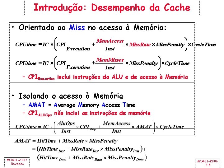 Introdução: Desempenho da Cache • Orientado ao Miss no acesso à Memória: æ ö