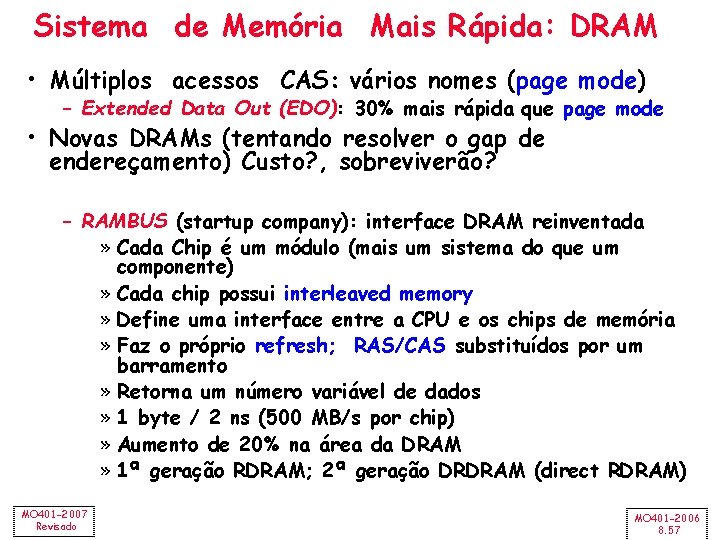 Sistema de Memória Mais Rápida: DRAM • Múltiplos acessos CAS: vários nomes (page mode)