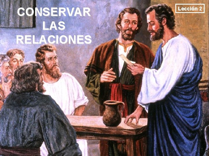 CONSERVAR LAS RELACIONES Lección 2 