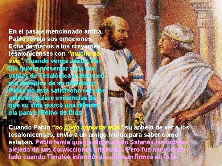 En el pasaje mencionado arriba, Pablo revela sus emociones. Echa de menos a los