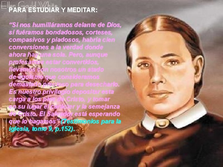 PARA ESTUDIAR Y MEDITAR: “Si nos humilláramos delante de Dios, si fuéramos bondadosos, corteses,