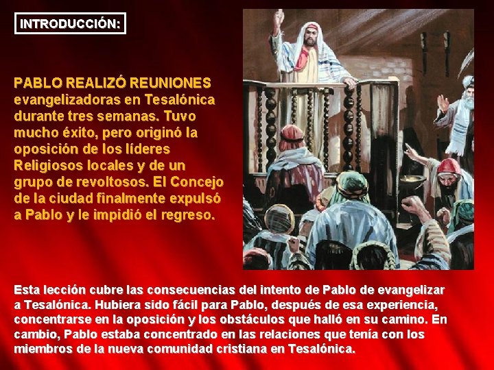 INTRODUCCIÓN: PABLO REALIZÓ REUNIONES evangelizadoras en Tesalónica durante tres semanas. Tuvo mucho éxito, pero