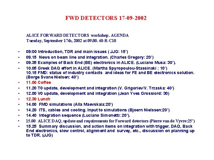 FWD DETECTORS 17 -09 -2002 ALICE FORWARD DETECTORS workshop. AGENDA Tuesday, September 17 th,