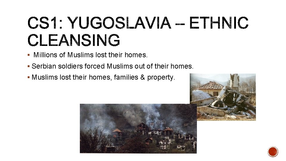 § Millions of Muslims lost their homes. § Serbian soldiers forced Muslims out of
