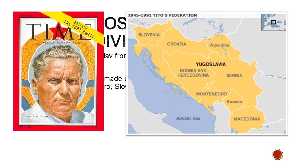 § Tito would lead Yugoslav from 1945 – 1980 § Tito’s Yugoslavia was made