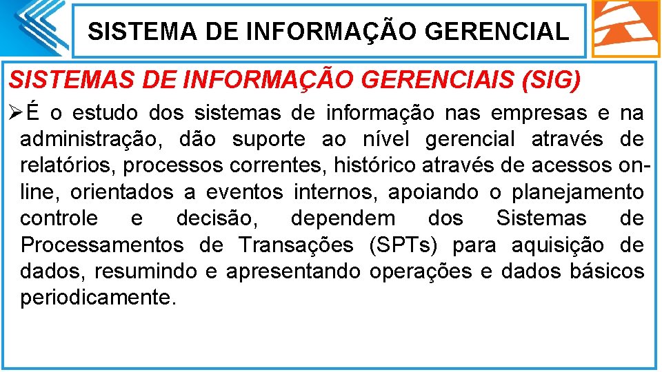 SISTEMA DE INFORMAÇÃO GERENCIAL SISTEMAS DE INFORMAÇÃO GERENCIAIS (SIG) ØÉ o estudo dos sistemas