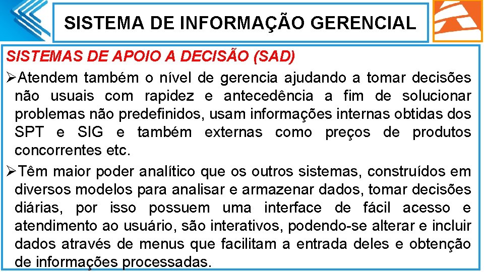 SISTEMA DE INFORMAÇÃO GERENCIAL SISTEMAS DE APOIO A DECISÃO (SAD) ØAtendem também o nível