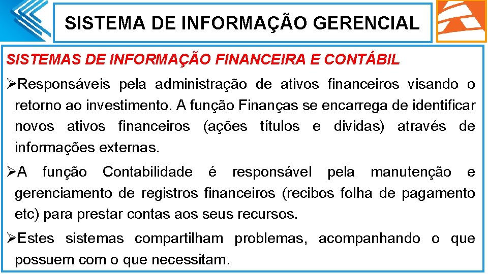 SISTEMA DE INFORMAÇÃO GERENCIAL SISTEMAS DE INFORMAÇÃO FINANCEIRA E CONTÁBIL ØResponsáveis pela administração de