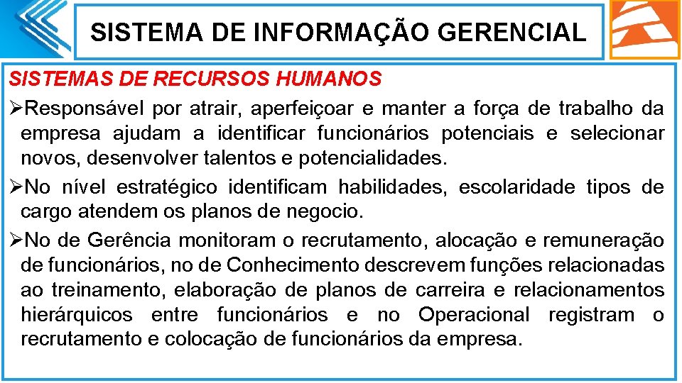 SISTEMA DE INFORMAÇÃO GERENCIAL SISTEMAS DE RECURSOS HUMANOS ØResponsável por atrair, aperfeiçoar e manter