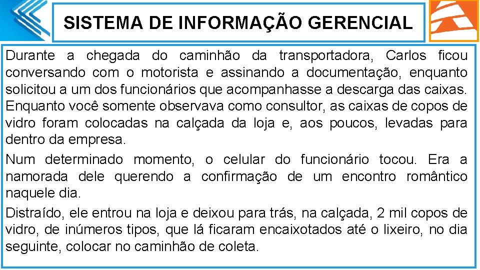 SISTEMA DE INFORMAÇÃO GERENCIAL Durante a chegada do caminhão da transportadora, Carlos ficou conversando