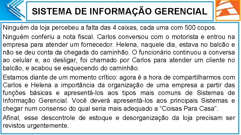 SISTEMA DE INFORMAÇÃO GERENCIAL Ninguém da loja percebeu a falta das 4 caixas, cada
