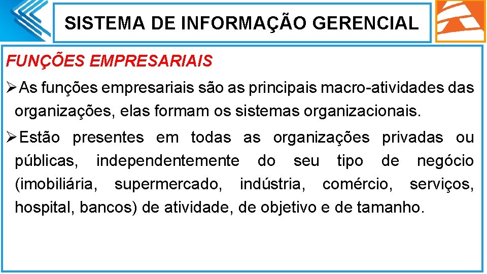 SISTEMA DE INFORMAÇÃO GERENCIAL FUNÇÕES EMPRESARIAIS ØAs funções empresariais são as principais macro-atividades das
