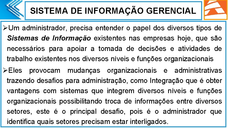 SISTEMA DE INFORMAÇÃO GERENCIAL ØUm administrador, precisa entender o papel dos diversos tipos de