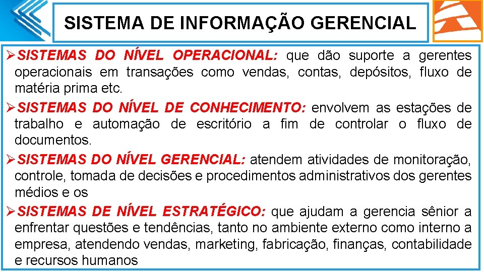 SISTEMA DE INFORMAÇÃO GERENCIAL ØSISTEMAS DO NÍVEL OPERACIONAL: que dão suporte a gerentes operacionais