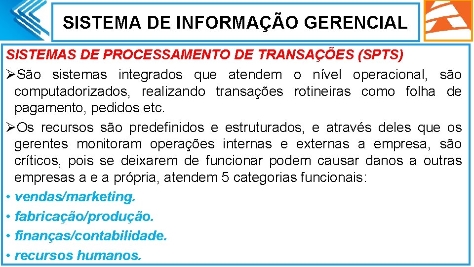 SISTEMA DE INFORMAÇÃO GERENCIAL SISTEMAS DE PROCESSAMENTO DE TRANSAÇÕES (SPTS) ØSão sistemas integrados que