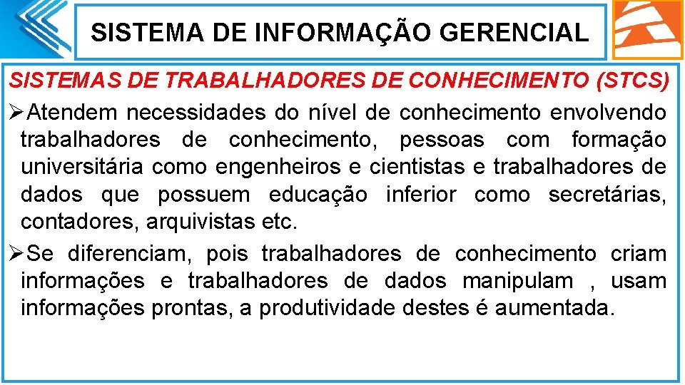 SISTEMA DE INFORMAÇÃO GERENCIAL SISTEMAS DE TRABALHADORES DE CONHECIMENTO (STCS) ØAtendem necessidades do nível
