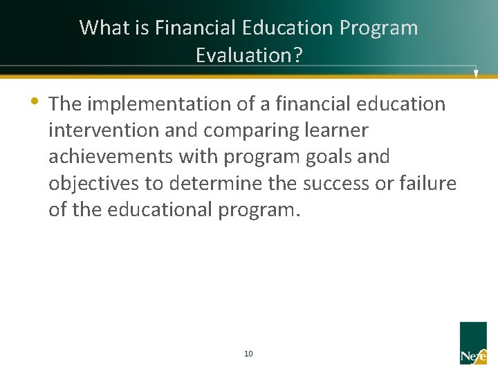 What is Financial Education Program Evaluation? • The implementation of a financial education intervention