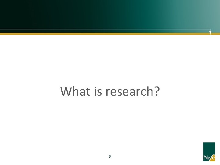 What is research? 3 