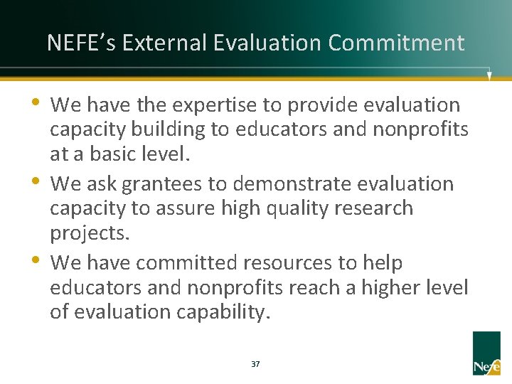 NEFE’s External Evaluation Commitment • We have the expertise to provide evaluation • •