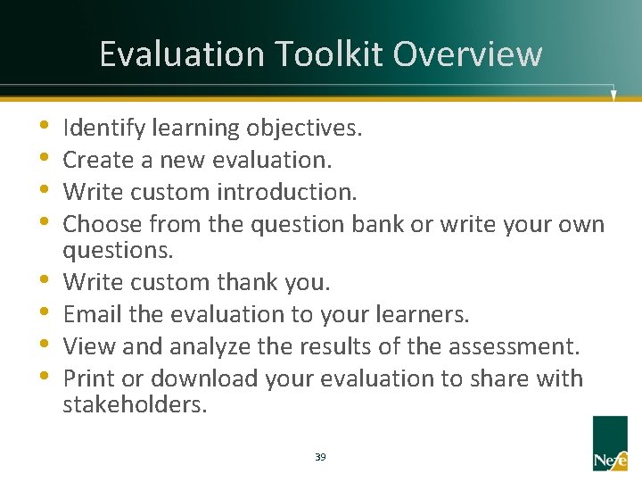 Evaluation Toolkit Overview • • Identify learning objectives. Create a new evaluation. Write custom