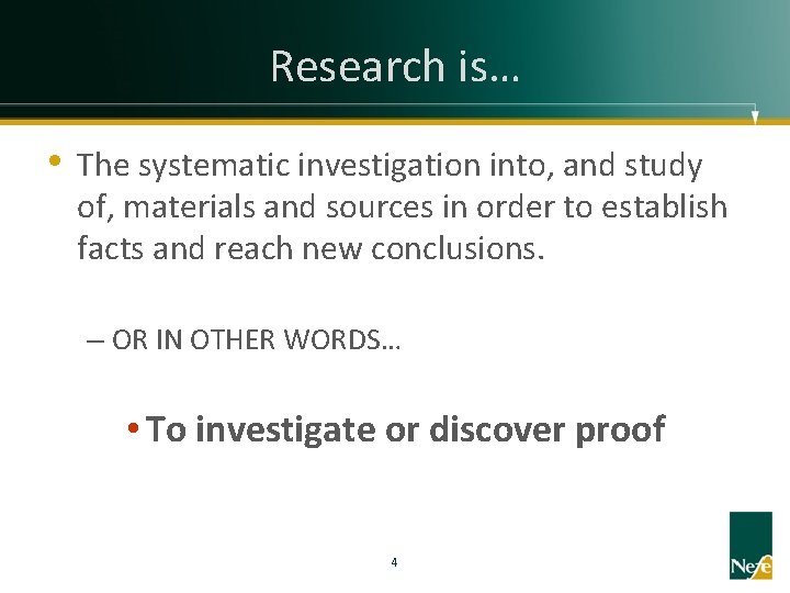 Research is… • The systematic investigation into, and study of, materials and sources in