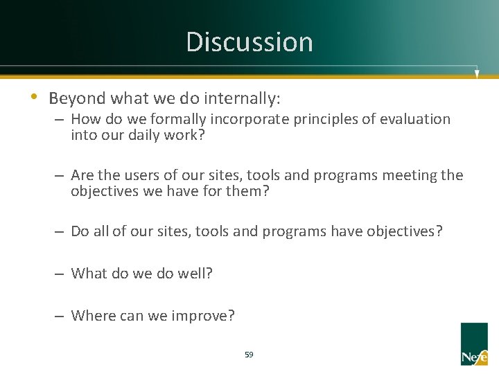 Discussion • Beyond what we do internally: – How do we formally incorporate principles