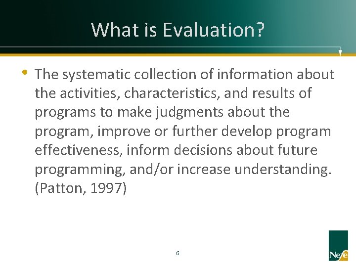 What is Evaluation? • The systematic collection of information about the activities, characteristics, and