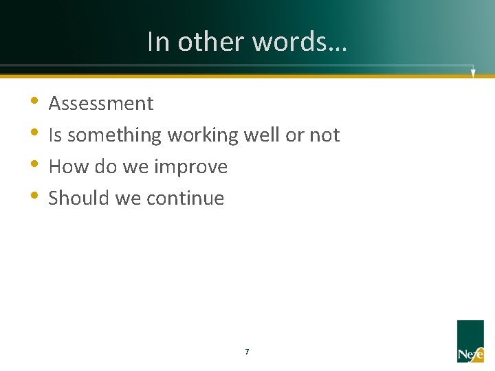 In other words… • • Assessment Is something working well or not How do