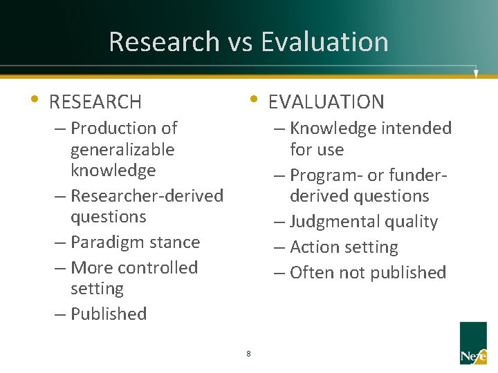 Research vs Evaluation • RESEARCH • EVALUATION – Knowledge intended for use – Program-