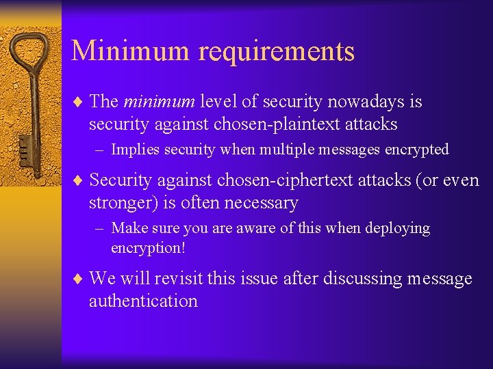 Minimum requirements ¨ The minimum level of security nowadays is security against chosen-plaintext attacks