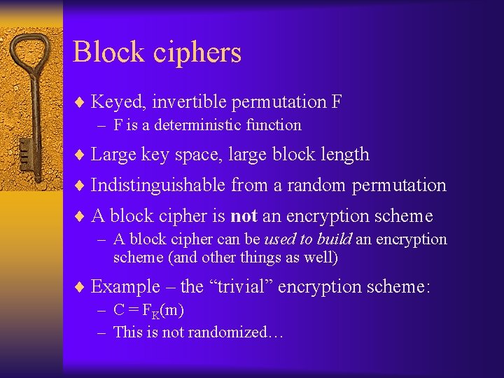 Block ciphers ¨ Keyed, invertible permutation F – F is a deterministic function ¨