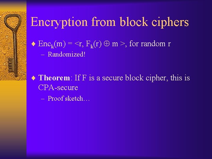 Encryption from block ciphers ¨ Enck(m) = <r, Fk(r) m >, for random r