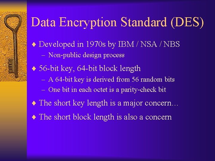 Data Encryption Standard (DES) ¨ Developed in 1970 s by IBM / NSA /