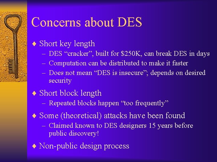 Concerns about DES ¨ Short key length – DES “cracker”, built for $250 K,