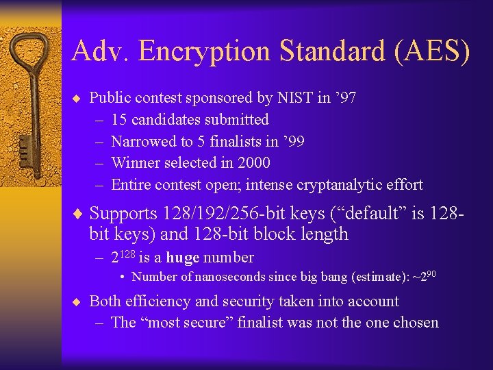 Adv. Encryption Standard (AES) ¨ Public contest sponsored by NIST in ’ 97 –