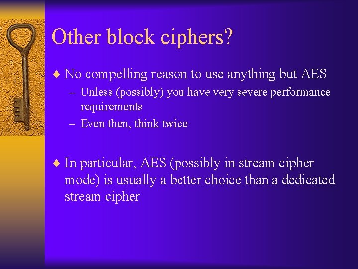 Other block ciphers? ¨ No compelling reason to use anything but AES – Unless