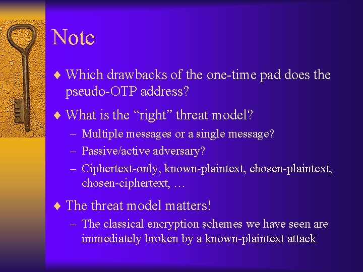 Note ¨ Which drawbacks of the one-time pad does the pseudo-OTP address? ¨ What