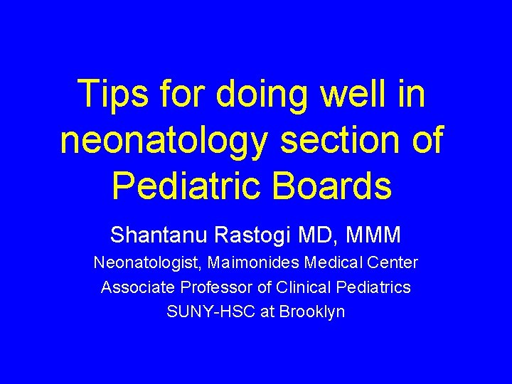 Tips for doing well in neonatology section of Pediatric Boards Shantanu Rastogi MD, MMM